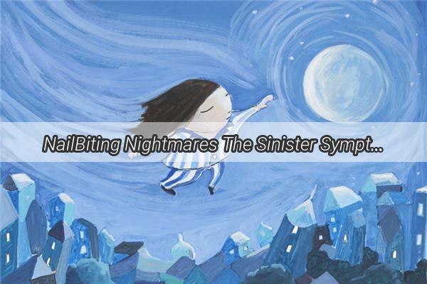 NailBiting Nightmares The Sinister Symptom of a Broken Hand in Dreams